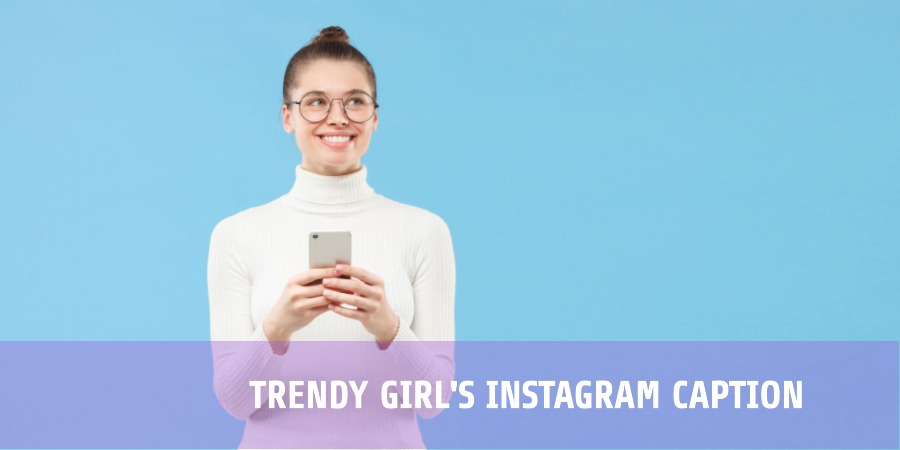 Trendy Girl's Instagram Caption