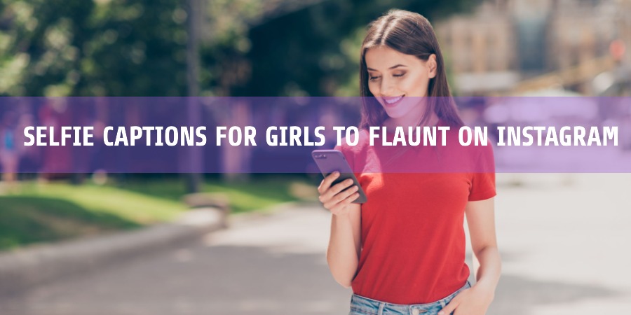 Selfie Captions for Girls to Flaunt on Instagram