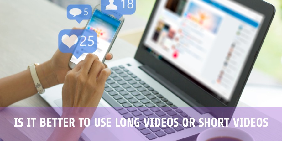 Is it better to use long videos or short videos